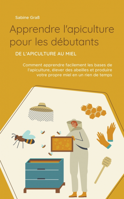 Apprendre l’apiculture pour les débutants - De l’apiculture au miel
