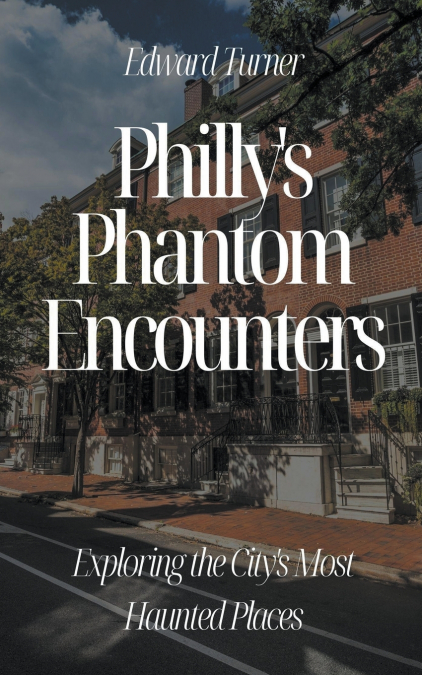 Philly’s Phantom Encounters