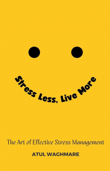 Stress Less Live More - The Art of Effective Stress Management