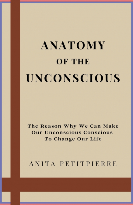 Anatomy of the Unconscious