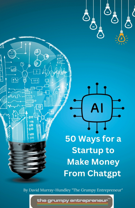 50 Ways for  a Startup to Make Money From Chatgpt