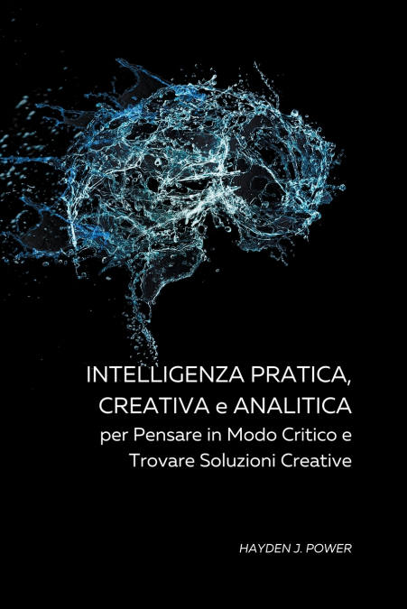 Intelligenza Pratica, Creativa a Analitica per Pensare in Modo Critico e Trovare Soluzioni Creative