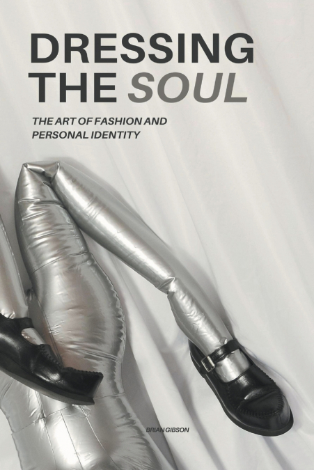 Dressing The Soul The Art of Fashion and Personal Identity