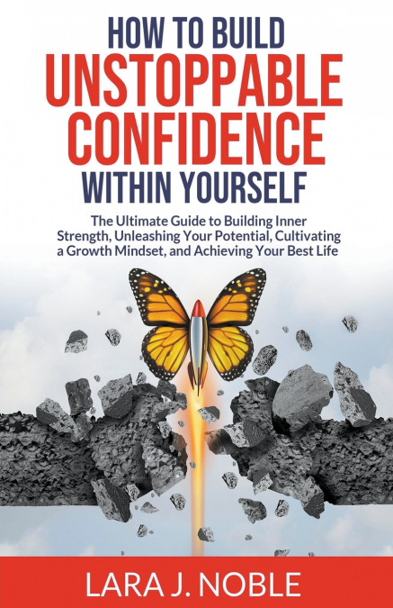 How to Build Unstoppable Confidence Within Yourself