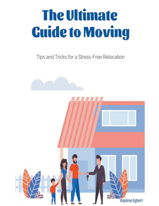 The Ultimate Guide to Moving -  Tips and Tricks for a Stress-Free Relocation