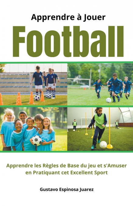 Apprendre à Jouer  Football    Apprendre les règles de Base du jeu et s’Amuser en Pratiquant cet Excellent Sport