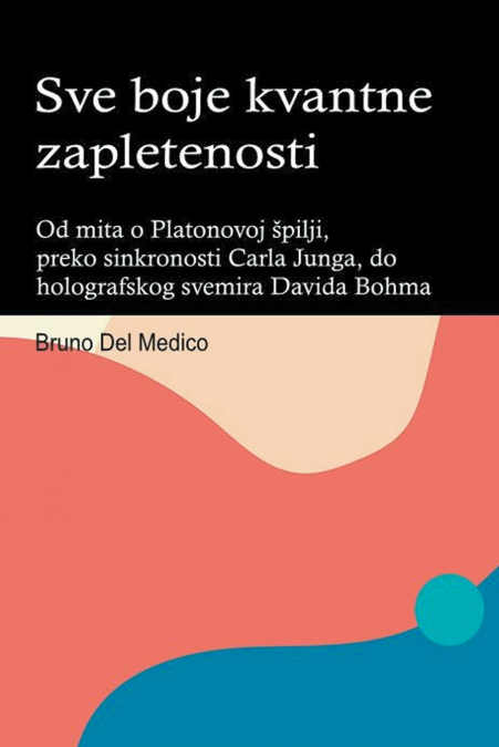 Sve boje kvantne zapletenosti. Od mita o Platonovoj špilji, preko sinkronosti Carla Junga, do holografskog svemira Davida Bohma.