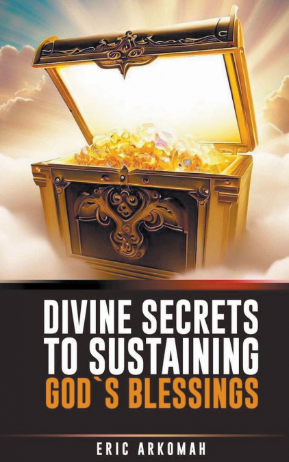 Divine Secrets To Sustaining God’s Blessings