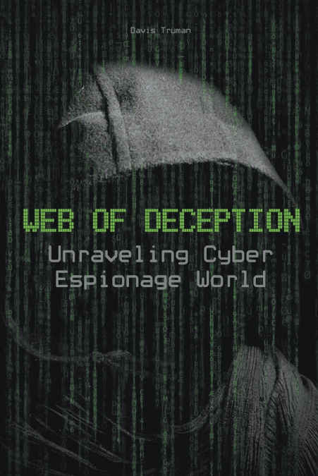 Web of Deception  Unraveling Cyber Espionage World