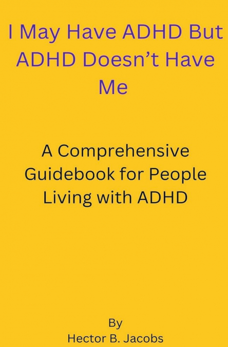 I May Have ADHD But ADHD Doesn’t Have Me