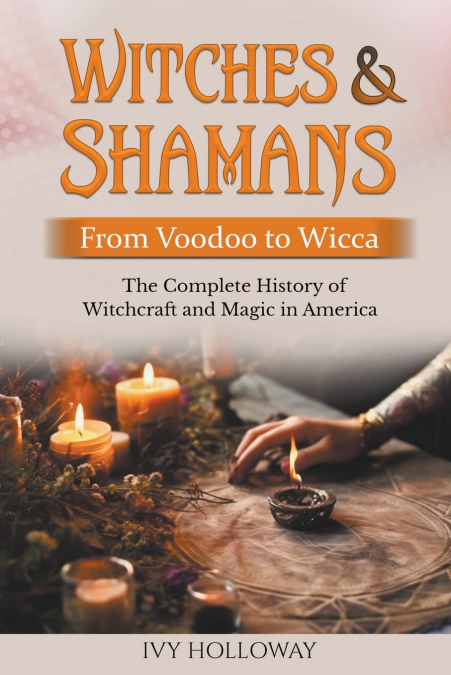 Witches & Shamans (From Voodoo to Wicca)