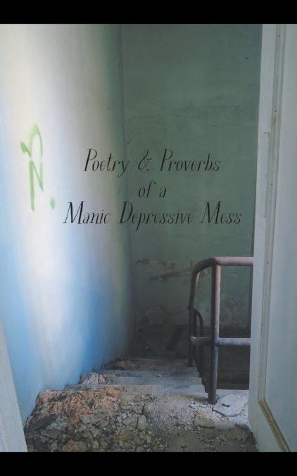 Poetry & Proverbs of a Manic Depressive Mess