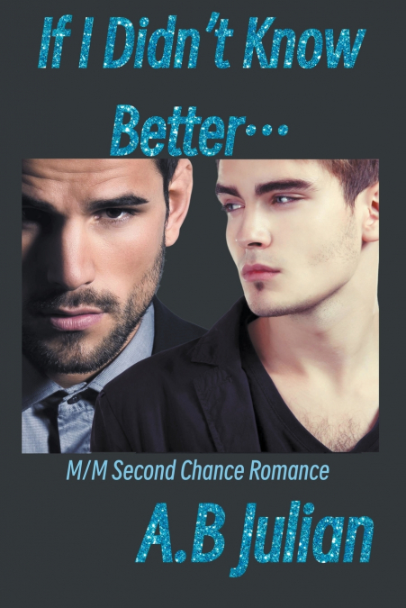 If I Didn’t Know Better... M/M Second Chance Romance