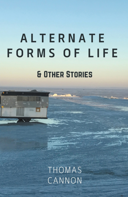 Alternate Forms of Life & Other Stories