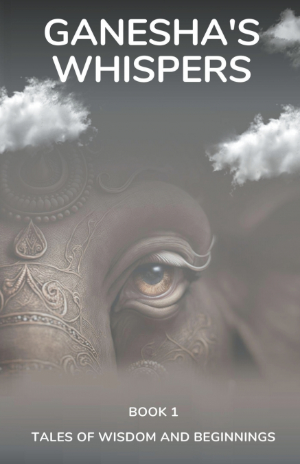 Ganesha’s Whispers - Tales of Wisdom and Beginnings