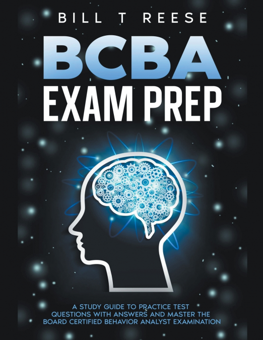 BCBA Exam Prep A Study Guide to Practice Test Questions With Answers and Master the Board Certified Behavior Analyst Examination