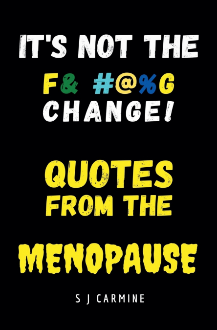 It’s not the Change! Quotes From the Menopause