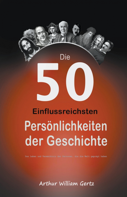 Die 50 Einflussreichsten Persönlichkeiten der Geschichte