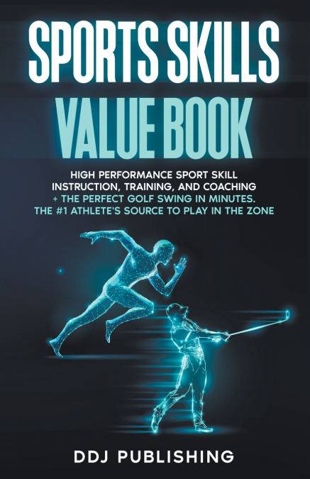 Sports Skills Value Book. High Performance Sport Skill Instruction, Training, and Coaching + The Perfect Golf Swing In Minutes. The #1 Athlete’s Source To Play In the Zone