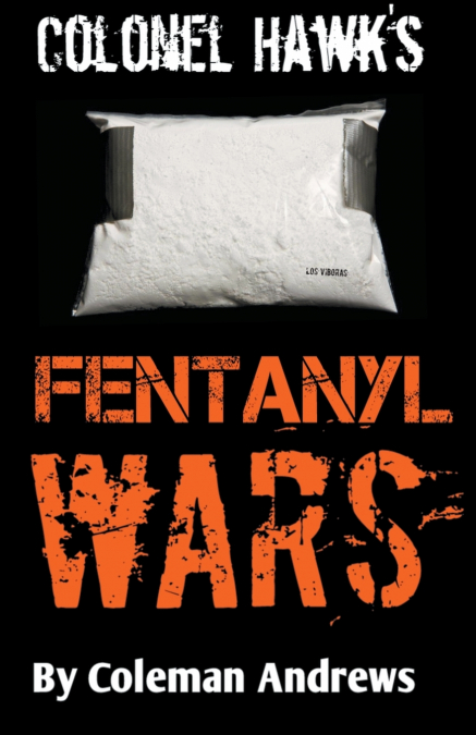 Colonel Hawk’s Fentanyl Wars