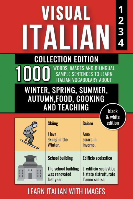Visual Italian - Collection (B/W Edition) - 1.000 Words, Images and Example Sentences to Learn Italian Vocabulary about Winter, Spring, Summer, Autumn, Food, Cooking and Teaching