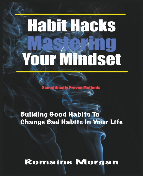 Habit Hacks (Mastering Your Mindset)