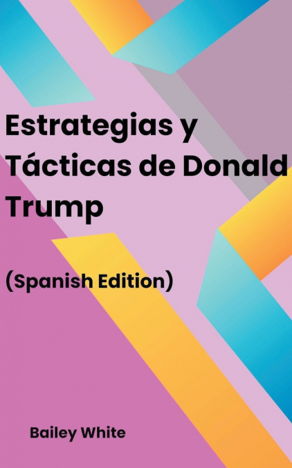 Estrategias y Tácticas de Donald Trump