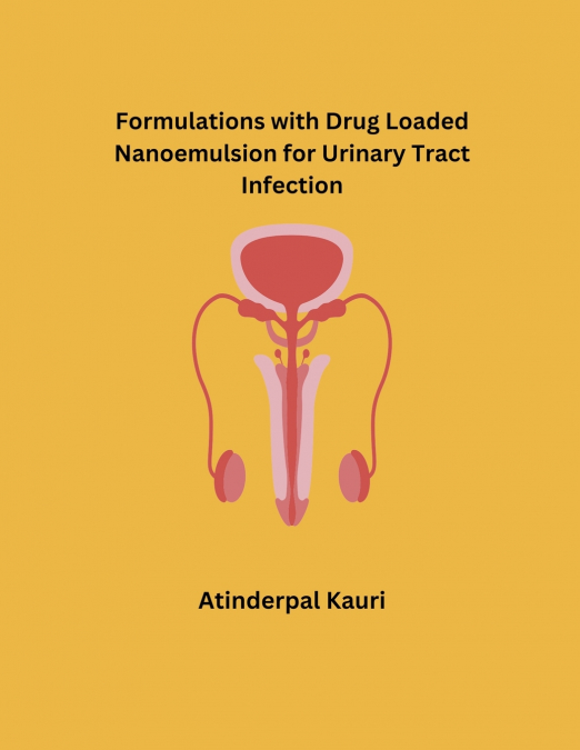 Formulations with Drug Loaded Nanoemulsion for Urinary Tract Infection