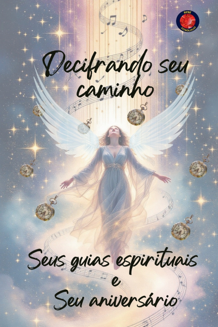 Decifrando seu caminho Seus guias espirituais  e Seu aniversário