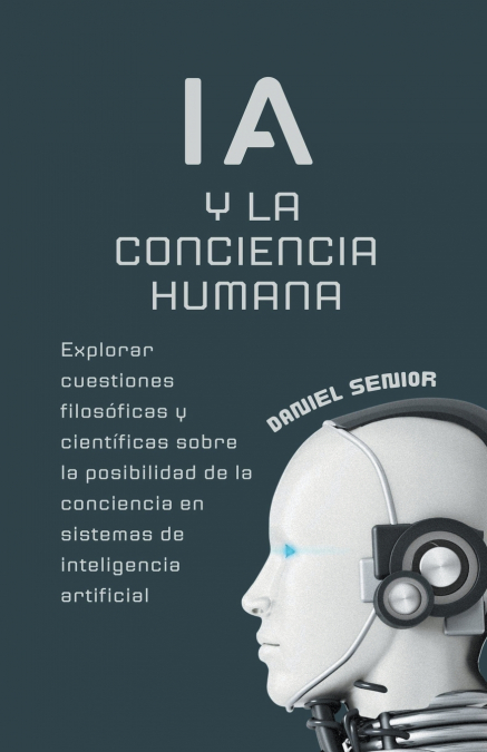 IA y la conciencia humana, explorar cuestiones filosóficas y científicas sobre la posibilidad de la conciencia en sistemas de inteligencia artificial.