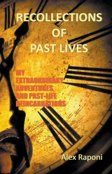 RЕCΟLLЕCTIΟNS ΟF PΑST LIVЕS -  Extraordinary Journeys and Past-Life Reincarnations