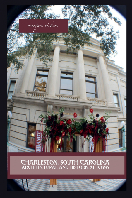Charleston, South Carolina Architectural and Historical Icons