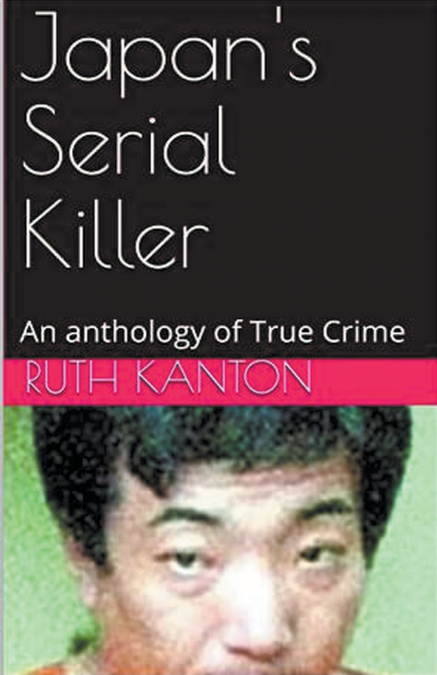 Japan’s Serial Killer An Anthology of True Crime