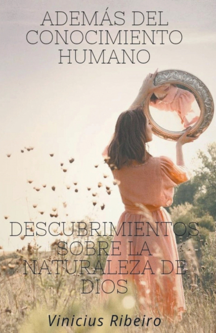 Además del conocimiento humano  Descubrimientos sobre la naturaleza de dios