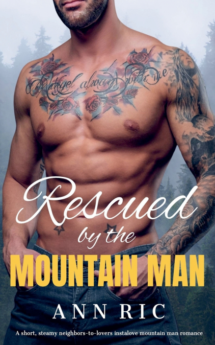 Rescued by the Mountain Man - A Short, Steamy Neighbors-to-Lovers Instalove Mountain Man Romance