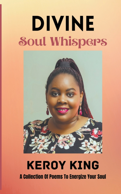 Divine Soul Whispers - A Collection of poems to energize your Spirit. Inspired by love & life
