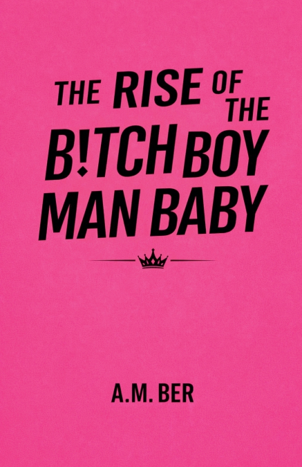 The Rise of the B!tch Boy Man Baby