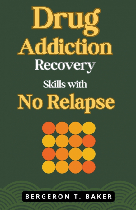 Drug Addiction Recovery Skills with No Relapse