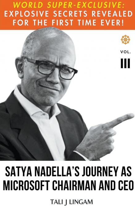 Satya Nadella’s Journey as Microsoft Chairman and CEO
