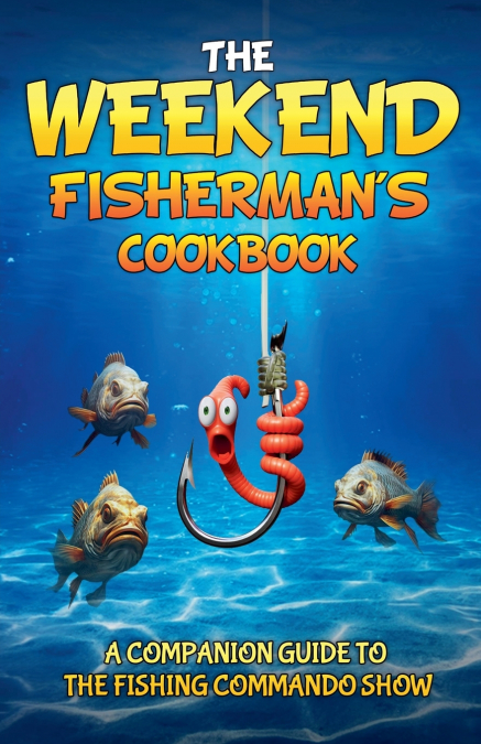 The Weekend Fisherman’s Cookbook