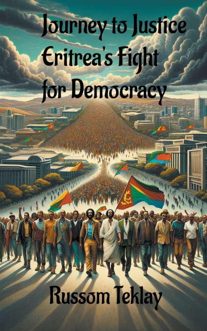 Journey to Justice Eritrea’s Fight for Democracy