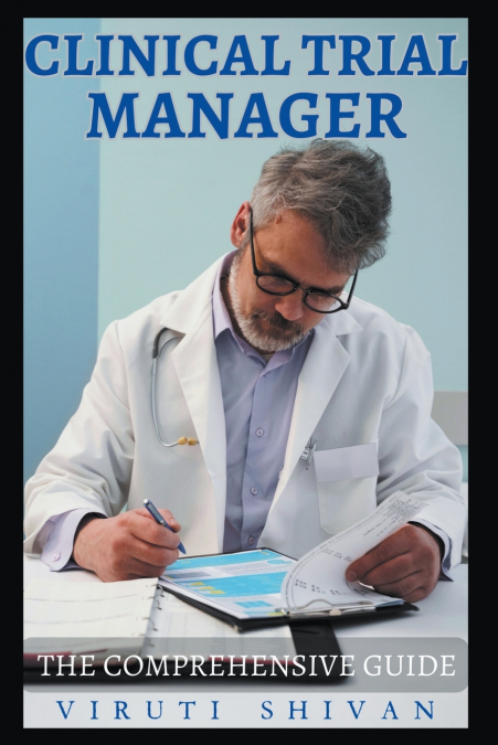 Clinical Trial Manager - The Comprehensive Guide