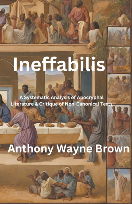 Ineffabilis  A Systematic Analysis of Apocryphal Literature & Critique of Non-Canonical Texts