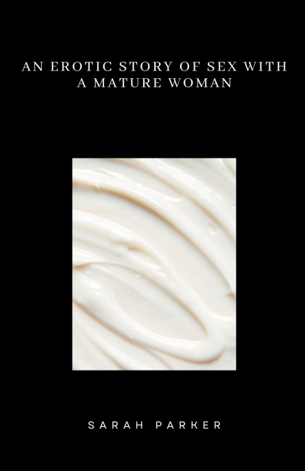 An Erotic Story of Sex with a Mature Woman