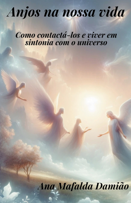 Anjos na nossa vida - como contactá-los e viver em sintonia com o universo