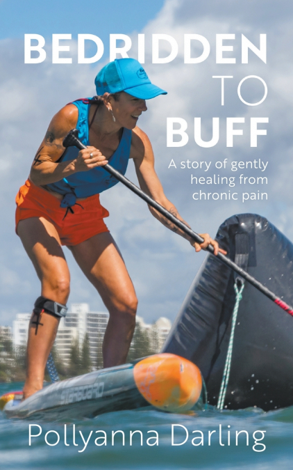Bedridden to Buff - A Story of Gently Healing From Chronic Pain
