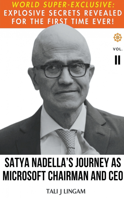 Satya Nadella’s Journey as Microsoft Chairman and CEO