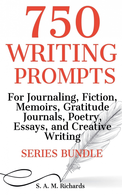 750 Writing Prompts  For Journaling, Fiction, Memoirs, Gratitude Journals, Poetry, Essays, And Creative Writing - Series Bundle