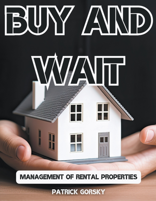 Buy and Wait - Management of Rental Properties