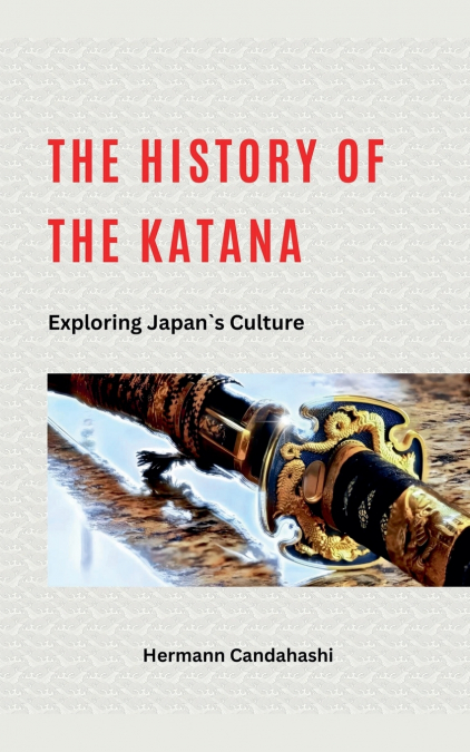 The History of the Katana - Exploring Japan’s Culture